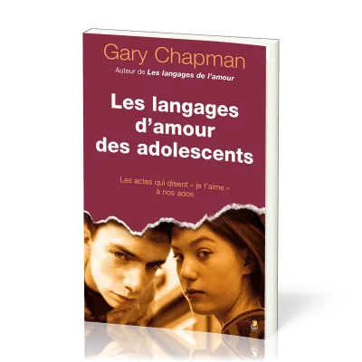 Langages d’amour des adolescents (Les) - Les actes qui disent « je t’aime » à nos ados