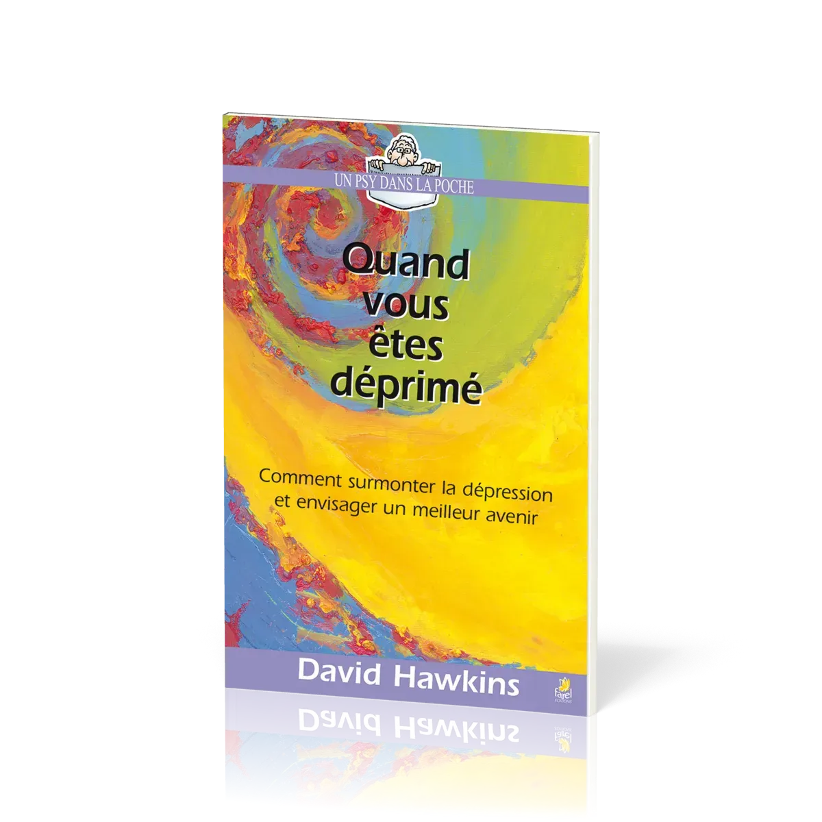 Quand vous êtes déprimé - Comment surmonter la dépression et envisager un meilleur avenir