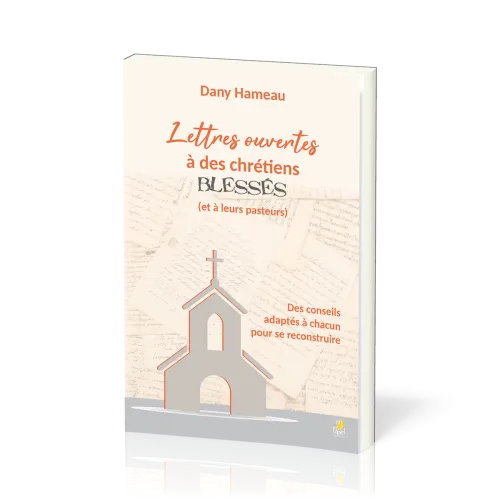 Lettres ouvertes à des chrétiens blessés (et à leurs pasteurs) - Des conseils adaptés à chacun...