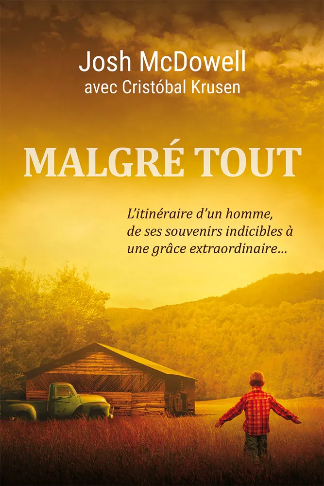 Malgré tout - L'itinéraire d'un homme, de ses souvenirs indicibles à une grâce extraordinaire