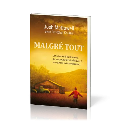 Malgré tout - L'itinéraire d'un homme, de ses souvenirs indicibles à une grâce extraordinaire