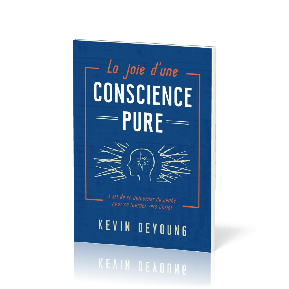 Joie d'une conscience pure (La) - L'art de se détourner du péché pour se tourner vers Christ