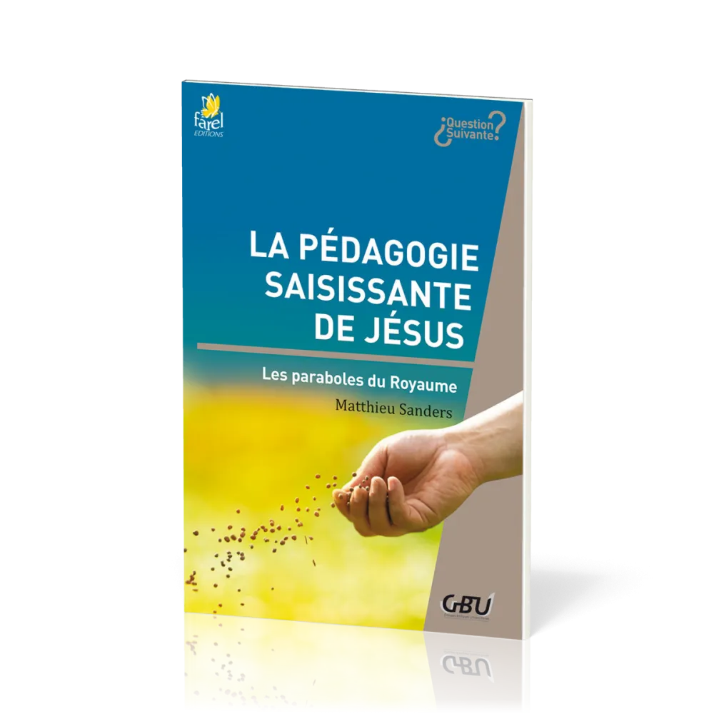 Pédagogie saisissante de Jésus - Les paraboles du Royaume (La) - [série Question Suivante]