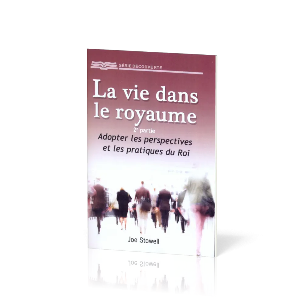 Vie dans le royaume - 2e partie: adopter les perspectives et les pratiques du roi (La) - [Série...