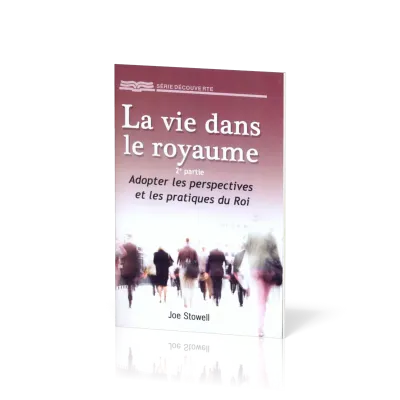 Vie dans le royaume - 2e partie: adopter les perspectives et les pratiques du roi (La) - [Série...