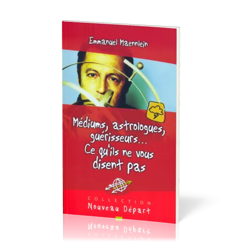 Médiums, astrologues, guérisseurs... ce qu'ils ne vous disent pas - Collection Nouveau Départ