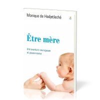 Être mère - Une aventure courageuse et passionnante
