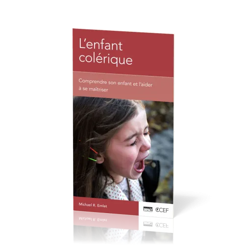 Enfant colérique (L') - Comprendre son enfant et l'aider à se maîtriser [brochure CCEF]