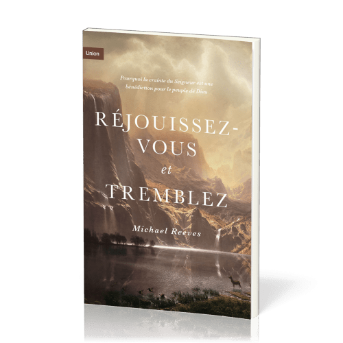 Réjouissez-vous et tremblez - Pourquoi la crainte du Seigneur est une bénédiction pour le peuple...