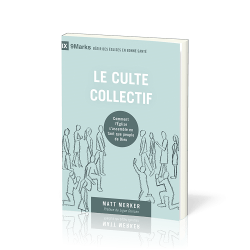 Culte collectif (Le) - Comment l'Église s'assemble en tant que peuple de Dieu [coll. 9Marks -...