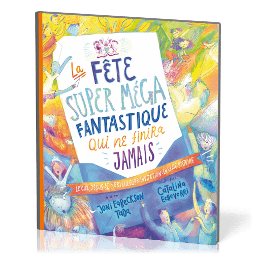 Fête super méga fantastique qui ne finira jamais (La) - Le ciel, Jésus et sa merveilleuse...