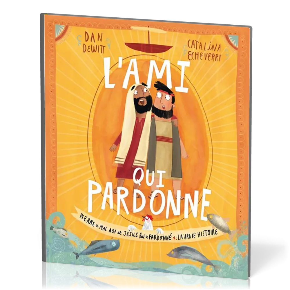 Ami qui pardonne (L') - Pierre a mal agi et Jésus lui a pardonné : la vraie histoire