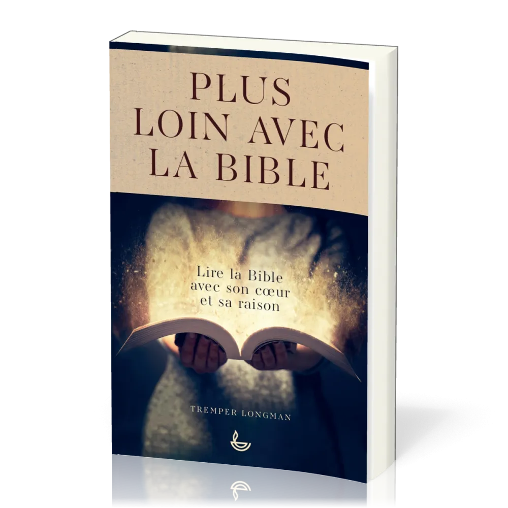 Plus loin avec la Bible - Lire la Bible avec son cœur et sa raison