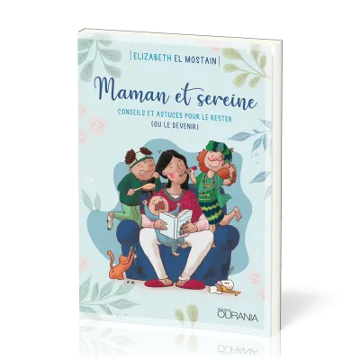 Maman et sereine - conseils et astuces pour le rester (ou le devenir)