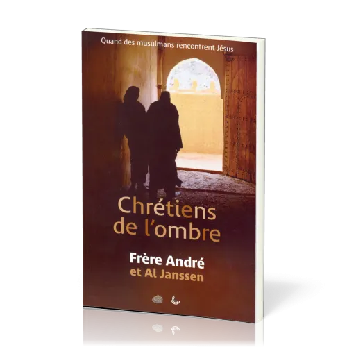 Chrétiens de l'ombre - Quand les musulmans rencontrent Jésus