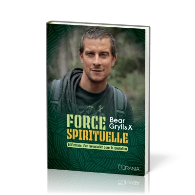 Force spirituelle - Réflexions d'un aventurier pour le quotidien