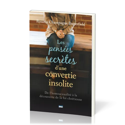 Pensées secrètes d'une convertie insolite (Les) - De l'homosexualité à la découverte de la foi...