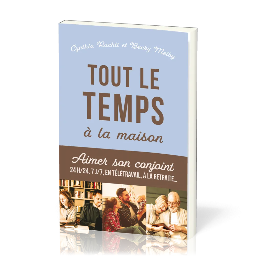 Tout le temps à la maison - Aimer son conjoint 24h/24, 7j/7, en télétravail, à la retraite