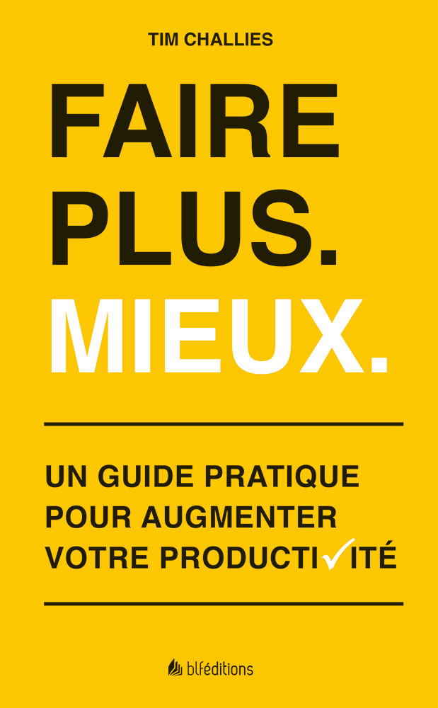 Faire plus. Mieux. - Un guide pratique pour augmenter votre productivité