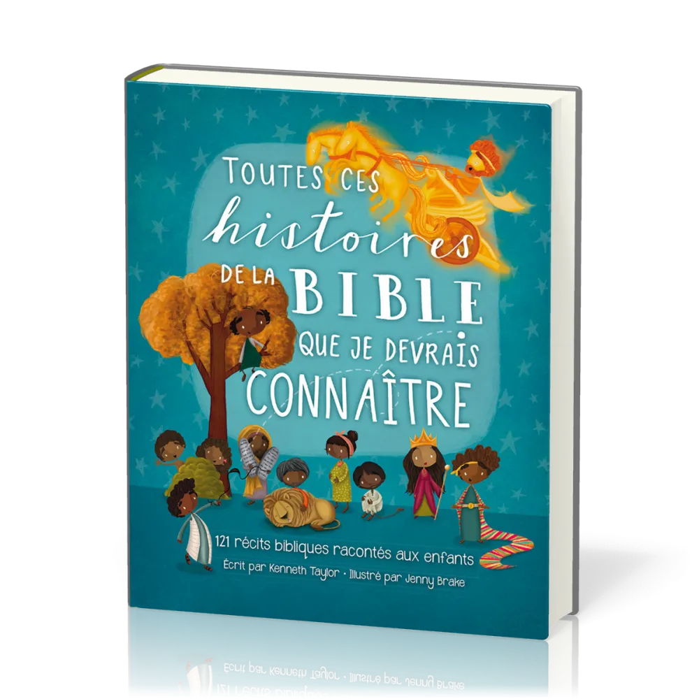Toutes ces histoires de la Bible que je devrais connaître - 121 récits bibliques racontés aux...