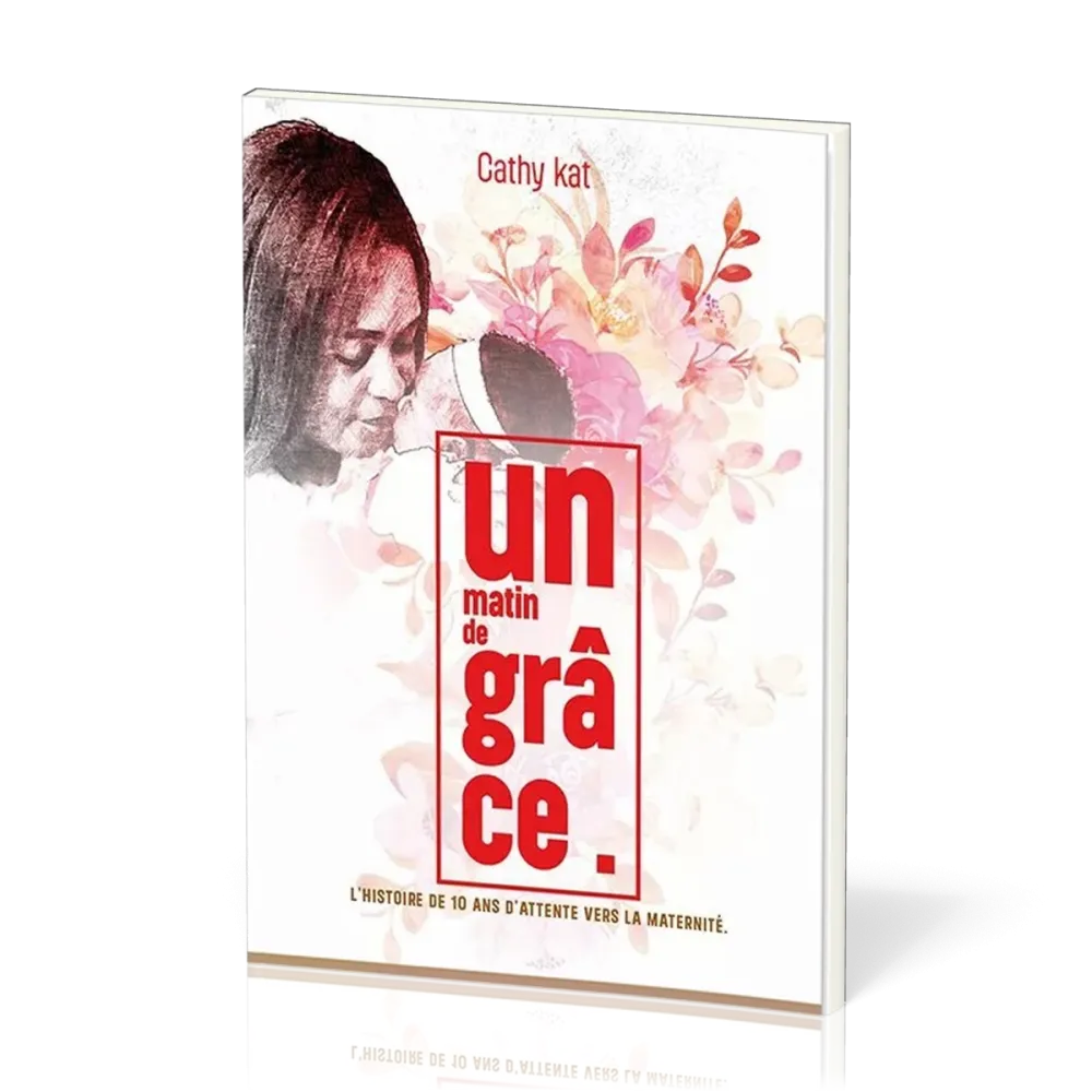 Un matin de grâce - L'histoire de 10 ans d'attente vers la maternité
