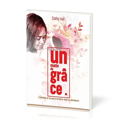 Un matin de grâce - L'histoire de 10 ans d'attente vers la maternité